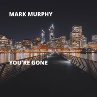 Mark Murphy - You're Gone