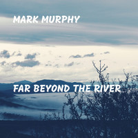 Mark Murphy - Far Beyond the River