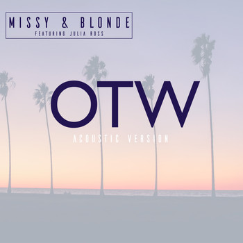 Otw Acoustic Version 2018 Missy Blonde Featuring Julia Ross Mp3 Downloads 7digital United States