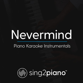 Sing2Piano - Nevermind (Piano Karaoke Instrumentals)