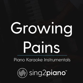 Sing2Piano - Growing Pains (Piano Karaoke Instrumentals)