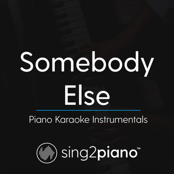 Sing2Piano - Somebody Else (Piano Karaoke Instrumentals)