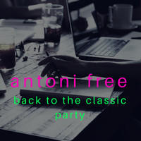 ANTONI FREE - ANTONI FREE back to the classic party /remastered/