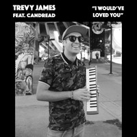 Trevy James - I Would've Loved You