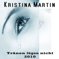 Kristina Martin - Tränen Lügen Nicht 2010