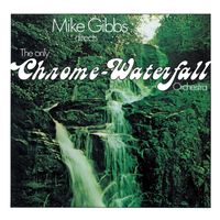 Mike Gibbs - Directs the Only Chrome-Waterfall Orchestra