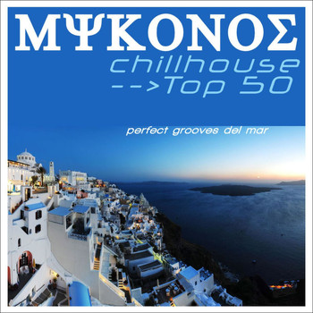 Various Artists - Mykonos Chill House Top 50 (Perfect Grooves Del Mar)