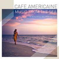 Cafe Americaine - Cafe Americaine - Music from the Sea - 50 Beautiful Del Mar Sounds