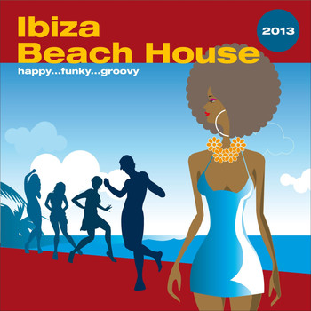 Various Artists - Ibiza Beach House 2013...Happy Funky Groovy