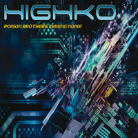 HIGHKO - Poison Brothers Making Noise