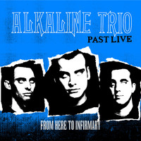 Alkaline Trio - From Here to Infirmary (Past Live)