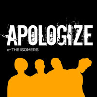 The Isomers - Apologize