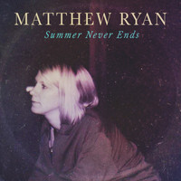 Matthew Ryan - Summer Never Ends