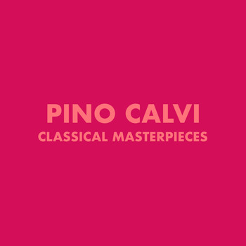 Pino Calvi - Classical Masterpieces