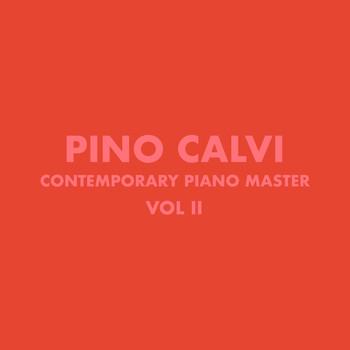 Pino Calvi - Contemporary Piano Masters by Pino Calvi, Vol. 2