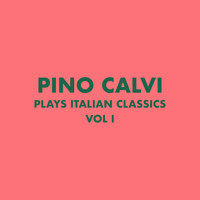 Pino Calvi - Pino Calvi Plays Italian Classics, Vol. 1