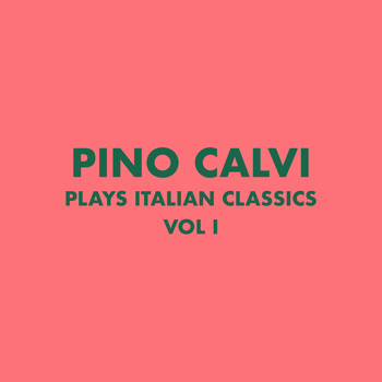 Pino Calvi - Pino Calvi Plays Italian Classics, Vol. 1