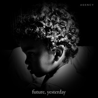 Agency - Future, Yesterday