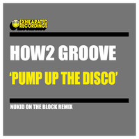 How2 Groove - Pump Up The Disco (Nukid On The Block Remix)