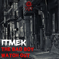 Itmek - The Bad Boy / Watch Out