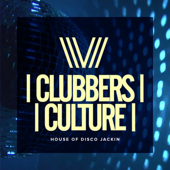 Various Artists - Clubbers Culture: House Of Disco Jackin