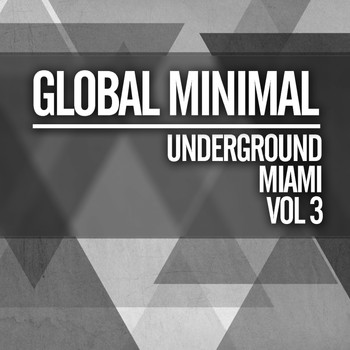 Various Artists - Global Minimal: Underground Miami, Vol. 3
