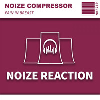 Noize Compressor - Pain In Breast