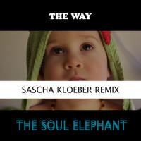 The Soul Elephant - The Way (Sascha Kloeber Remix)