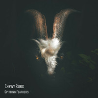 Chewy Rubs - Spitting Feathers
