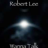 Robert Lee - Wanna Talk (Explicit)