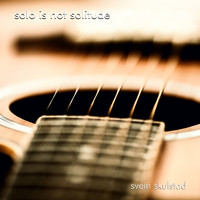 Svein Skulstad - Solo Is Not Solitude