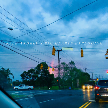 Kyle Andrews - Big Hearts Exploding