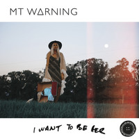 MT WARNING - I Want to Be Her
