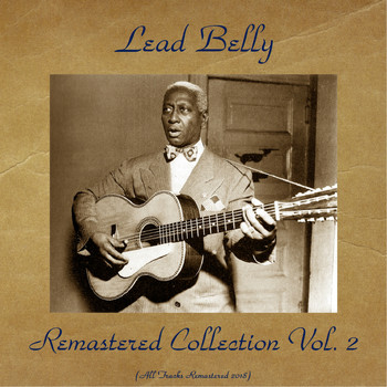 Lead Belly - LeadBelly Remastered Collection Vol. 2 (All Tracks Remastered 2018)