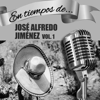 Jose Alfredo Jimenez - En Tiempos de José Alfredo Jiménez, Vol. 1