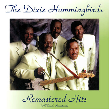 The Dixie Hummingbirds - Remastered Hits (All Tracks Remastered 2018)