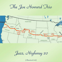 The Joe Howard Trio - Jazz, Highway 20 (Remastered 2018)