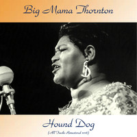 Big Mama Thornton - Hound Dog (Remastered 2018)