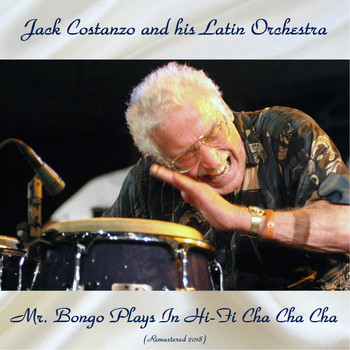 Jack Costanzo And His Latin Orchestra - Mr. Bongo Plays In Hi-Fi Cha Cha Cha (Remastered 2018)
