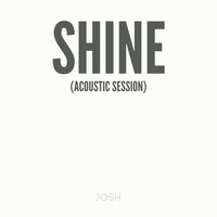 Josh - Shine (Acoustic Session)