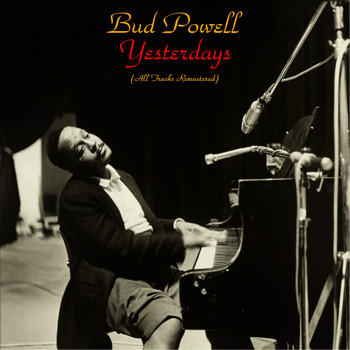 Bud Powell - Yesterdays (All Tracks Remastered)