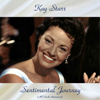 Kay Starr - Sentimental Journey (All Tracks Remastered)