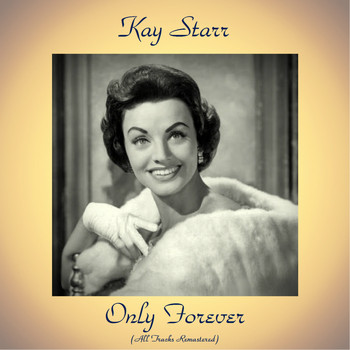 Kay Starr - Only Forever (All Tracks Remastered)