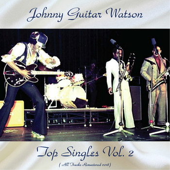 Johnny Guitar Watson - Top Singles Vol. 2 (All Tracks Remastered 2018)
