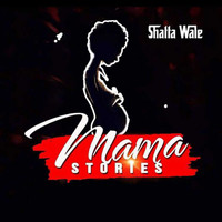 Shatta Wale - Mama Stories