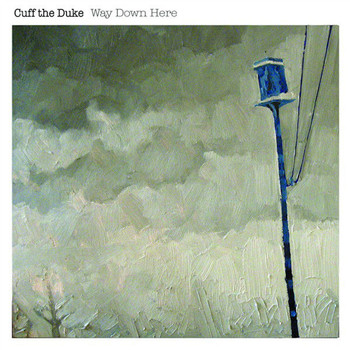 Cuff the Duke - Way Down Here