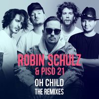 Robin Schulz & Piso 21 - Oh Child (The Remixes)