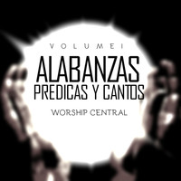 Worship Central - Alabanzas Predicas y Cantos, Vol. 1