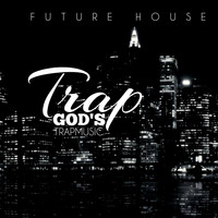 Future House - Trap God's