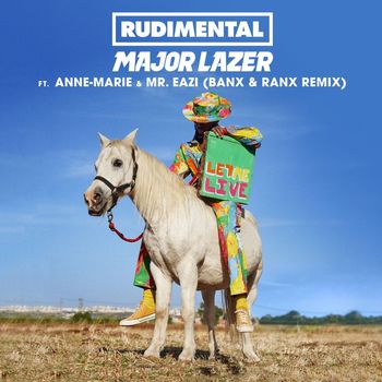 Rudimental x Major Lazer - Let Me Live (feat. Anne-Marie & Mr Eazi) (Banx & Ranx Remix)